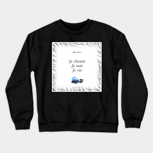 Positive affirmation “I choose, I am, I live” Crewneck Sweatshirt